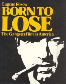 Roscow, Eugene - Born to Lose, the Ganster Film in America